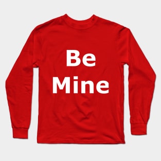 Be Mine Valentine Long Sleeve T-Shirt